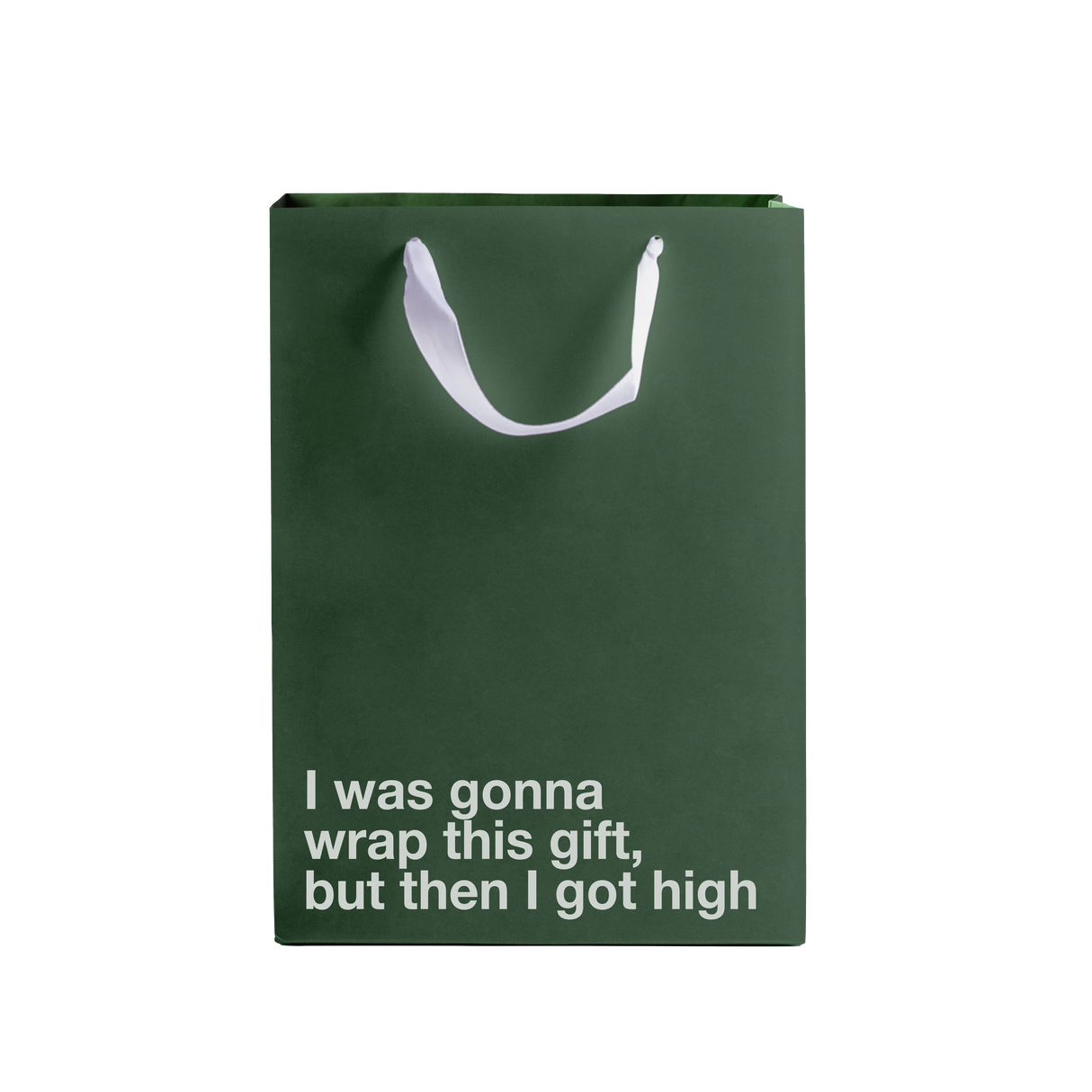 Bag: I was gonna wrap this Gift, then I got high