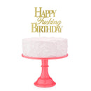 Happy F'ing Birthday Cake Top