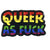 Pin: Queer as FUCK