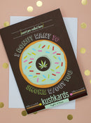 KushKards: I donut want to smoke without you